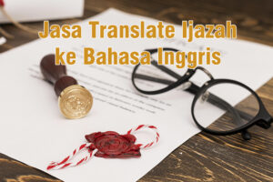 Jasa Translate Ijazah ke Bahasa Inggris